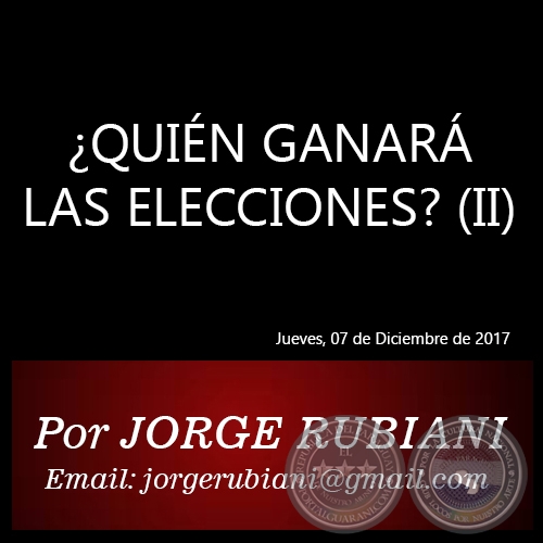¿QUIÉN GANARÁ LAS ELECCIONES? (II) - Por JORGE RUBIANI - Miércoles. 06 de Diciembre de 2017
